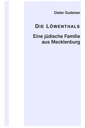 Die Löwenthals – Eine jüdische Familie aus Mecklenburg von Guderian,  Dieter