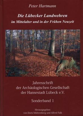 Die Lübecker Landwehren im Mittelalter und in der Frühen Neuzeit von Falk,  Alfred, Hartmann,  Peter, Mührenberg,  Doris