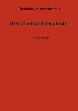 Die Lütte trotzt dem Teufel von Hornfels,  Theobald von der, Plum,  E.