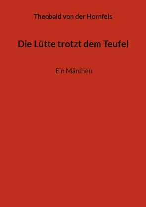 Die Lütte trotzt dem Teufel von Hornfels,  Theobald von der, Plum,  E.