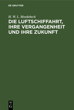 Die Luftschiffahrt, ihre Vergangenheit und ihre Zukunft von Moedebeck,  H. W. L.