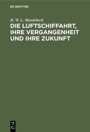 Die Luftschiffahrt, ihre Vergangenheit und ihre Zukunft von Moedebeck,  H. W. L.