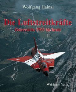 Die Luftstreitkräfte Österreichs 1955 bis heute von Hainzl,  Wolfgang