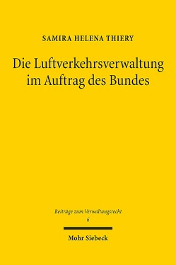 Die Luftverkehrsverwaltung im Auftrag des Bundes von Thiery,  Samira Helena