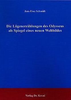 Die Lügenerzählungen des Odysseus als Spiegel eines neuen Weltbildes von Schmidt,  Jens U