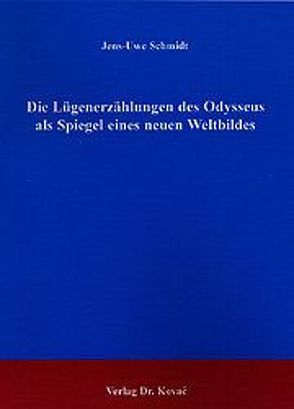 Die Lügenerzählungen des Odysseus als Spiegel eines neuen Weltbildes von Schmidt,  Jens U