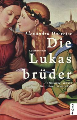 Die Lukasbrüder. Die Nazarener und die Kunst ihrer Freundschaft von Doerrier,  Alexandra