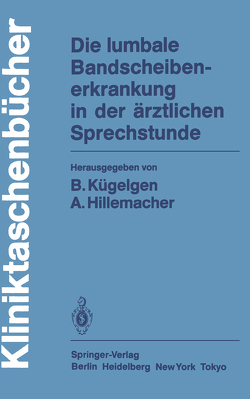 Die lumbale Bandscheibenerkrankung in der ärztlichen Sprechstunde von Brune,  K., Christiani,  K., Fahlbusch,  R., Grüninger,  W., Henschke,  F., Hillemacher,  A., Hillemacher,  August, Hohmann,  D., Jörg,  J., Kügelgen,  B., Kügelgen,  Bernhard, Liebig,  K., Paal,  G., Pesch,  H.-J., Poschinger,  T.v., Reichel,  H.-S., Scharafinski,  H.-W., Weisser,  U.