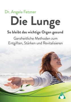 Die Lunge – So bleibt das wichtige Organ gesund von AchielVerlag, Fetzner,  Dr. Angela