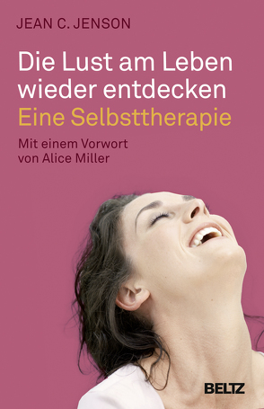 Die Lust am Leben wieder entdecken von Hildebrandt,  Angelika, Jenson,  Jean C., Miller,  Alice