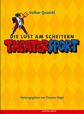 Die Lust am Scheitern: Theatersport von Quandt,  Volker, Vogel,  Thomas