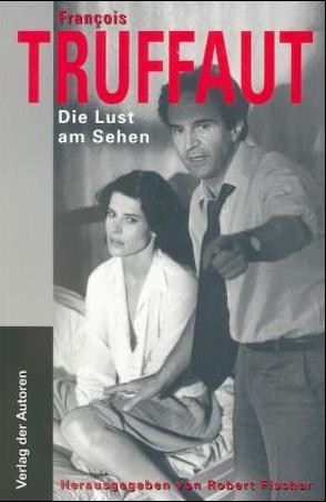 Die Lust am Sehen von Fischer,  Robert, Narboni,  Jean, Toubiana,  Serge, Truffaut,  François