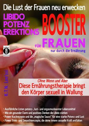 Die Lust der Frauen neu erwecken: LIBIDO-, POTENZ-, EREKTIONS-BOOSTER für Frauen nur durch die Ernährung von K.T.N.,  Len'ssi