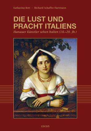 Die Lust und Pracht Italiens von Bott,  Katharina, Schaffer-Hartmann,  Richard