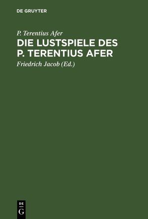 Die Lustspiele des P. Terentius Afer von Jacob,  Friedrich [Übers.], Terentius Afer,  P.