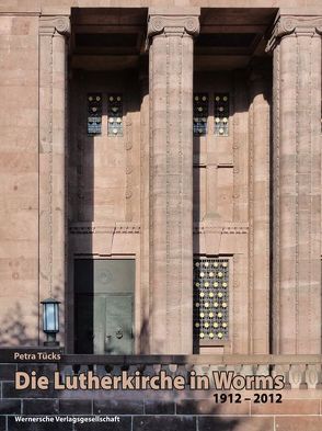 Die Lutherkirche in Worms 1912-2012 von Böcher,  Otto, Reuter,  Fritz, Tücks,  Petra