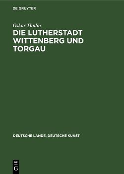 Die Lutherstadt Wittenberg und Torgau von Thulin,  Oskar