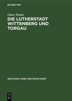 Die Lutherstadt Wittenberg und Torgau von Thulin,  Oskar