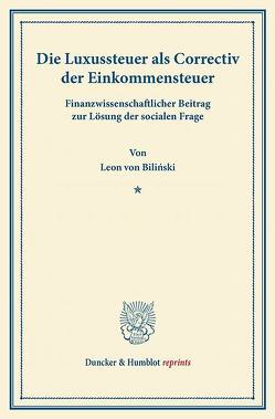 Die Luxussteuer als Correctiv der Einkommensteuer. von Biliński,  Leon von