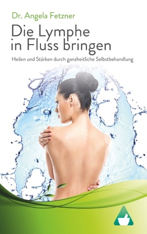 Die Lymphe in Fluss bringen von Fetzner,  Dr. Angela