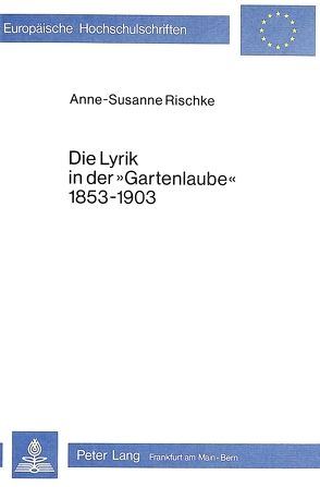 Die Lyrik in der «Gartenlaube» 1853-1903 von Rischke,  Anne-Susanne