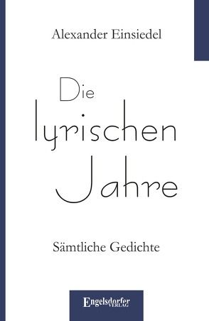 Die lyrischen Jahre von Einsiedel,  Alexander