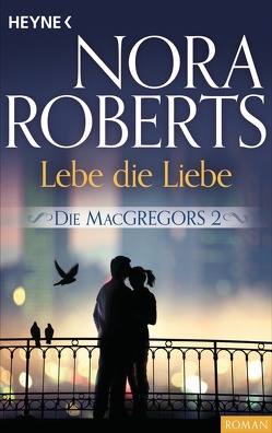 Die MacGregors 2. Lebe die Liebe von Roberts,  Nora