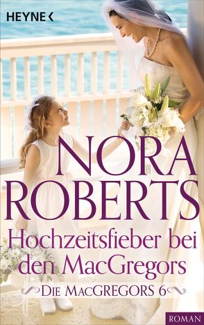 Die MacGregors 6. Hochzeitsfieber bei den MacGregors von Roberts,  Nora