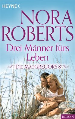 Die MacGregors 8. Drei Männer fürs Leben von Roberts,  Nora