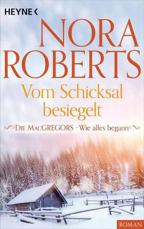 Die MacGregors – Wie alles begann. Vom Schicksal besiegelt von Roberts,  Nora