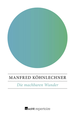 Die machbaren Wunder von Köhnlechner,  Manfred