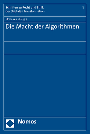 Die Macht der Algorithmen von Grundmann,  Thomas, Hey,  Johanna, Hobe,  Stephan, Katzenmeier,  Christian, Körber,  Torsten, Neuefeind,  Claes, Ogorek,  Markus, Rostalski,  Frauke, Waßmer,  Martin Paul