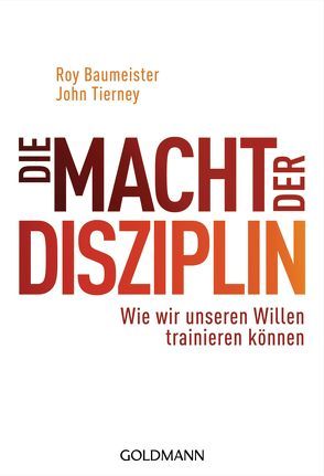 Die Macht der Disziplin von Baumeister,  Roy, Tierney,  John