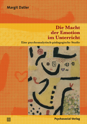 Die Macht der Emotion im Unterricht von Datler,  Margit