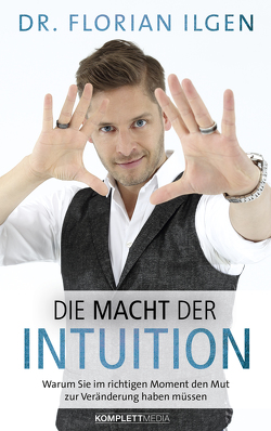 Die Macht der Intuition von Dr. Florian Ilgen