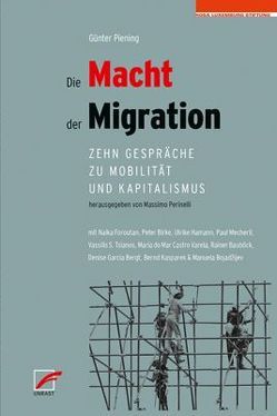 Die Macht der Migration von Bauböck,  Rainer, Bergt,  Denise Garcia, Birke,  Peter, Bojadzijev,  Manuela, do Mar Castro Varela,  Maria, Foroutan,  Naika, Hamann,  Ulrike, Kasparek,  Bernd, Mecheril,  Paul, Perinelli,  Massimo, Piening,  Günter, Tsianos,  Vassilis