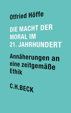 Die Macht der Moral im 21. Jahrhundert von Höffe,  Otfried