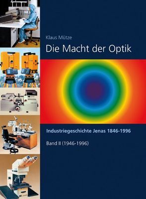 Die Macht der Optik. Industriegeschichte Jenas von 1846-1996 von Mütze,  Klaus