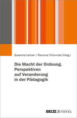 Die Macht der Ordnung. Perspektiven auf Veranderung in der Pädagogik von Leitner,  Susanne, Thümmler,  Ramona