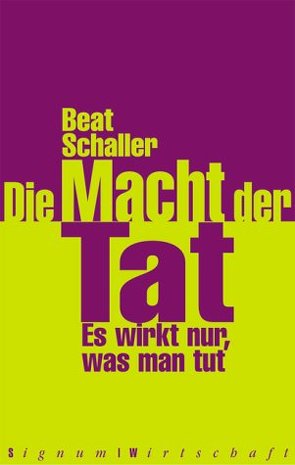 Die Macht der Tat von Schaller,  Beat