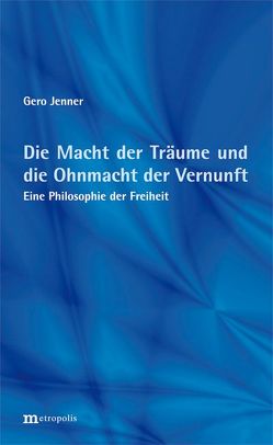 Die Macht der Träume und die Ohnmacht der Vernunft von Jenner,  Gero