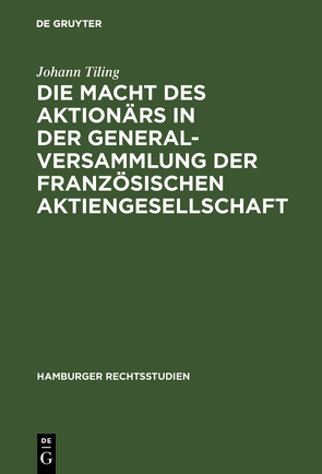 Die Macht des Aktionärs in der Generalversammlung der französischen Aktiengesellschaft von Tiling,  Johann