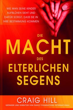 Die Macht des elterlichen Segens von Hill,  Craig, Schwab,  Birgit