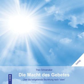 Die Macht des Gebetes von Schoenaker,  Theo