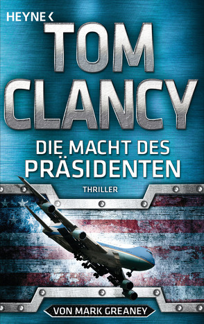 Die Macht des Präsidenten von Clancy,  Tom, Dürr,  Karlheinz, Greaney,  Mark, Pfleiderer,  Reiner