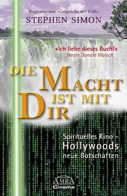 Die Macht ist mit Dir. Spirituelles Kino – Hollywoods neue Botschaften von Simon,  Stephen