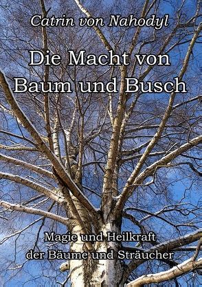 Die Macht von Baum und Busch von Nahodyl,  Catrin von