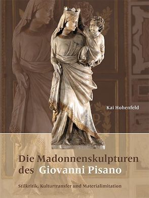 Die Madonnenskulpturen des Giovanni Pisano von Hohenfeld,  Kai