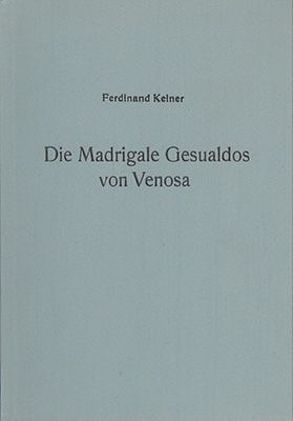 Die Madrigale Gesualdos von Venosa von Keiner,  Ferdinand