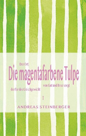 Die magentafarbene Tulpe von Steinberger,  Andreas